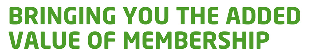 BRINGING YOU THE ADDED VALUE OF MEMBERSHIP